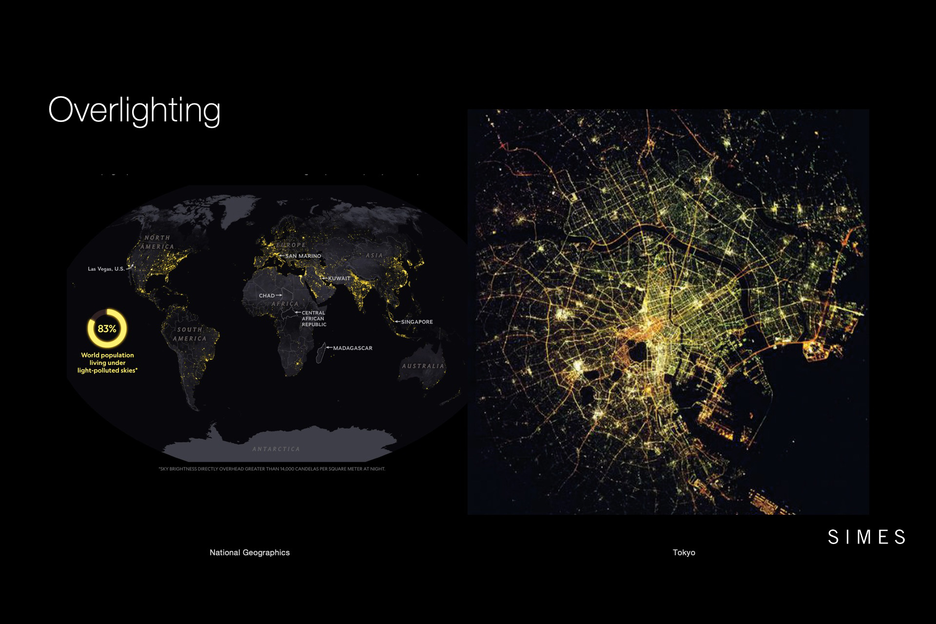 Source: National Geographic. 83% of the earth's population lives under a polluted sky despite more than 70% of people not having direct access to a main electricity …. Right photo: Tokyo. Megalopolis chosen as a virtuous model thanks to its study for an homogeneous light distribution. 